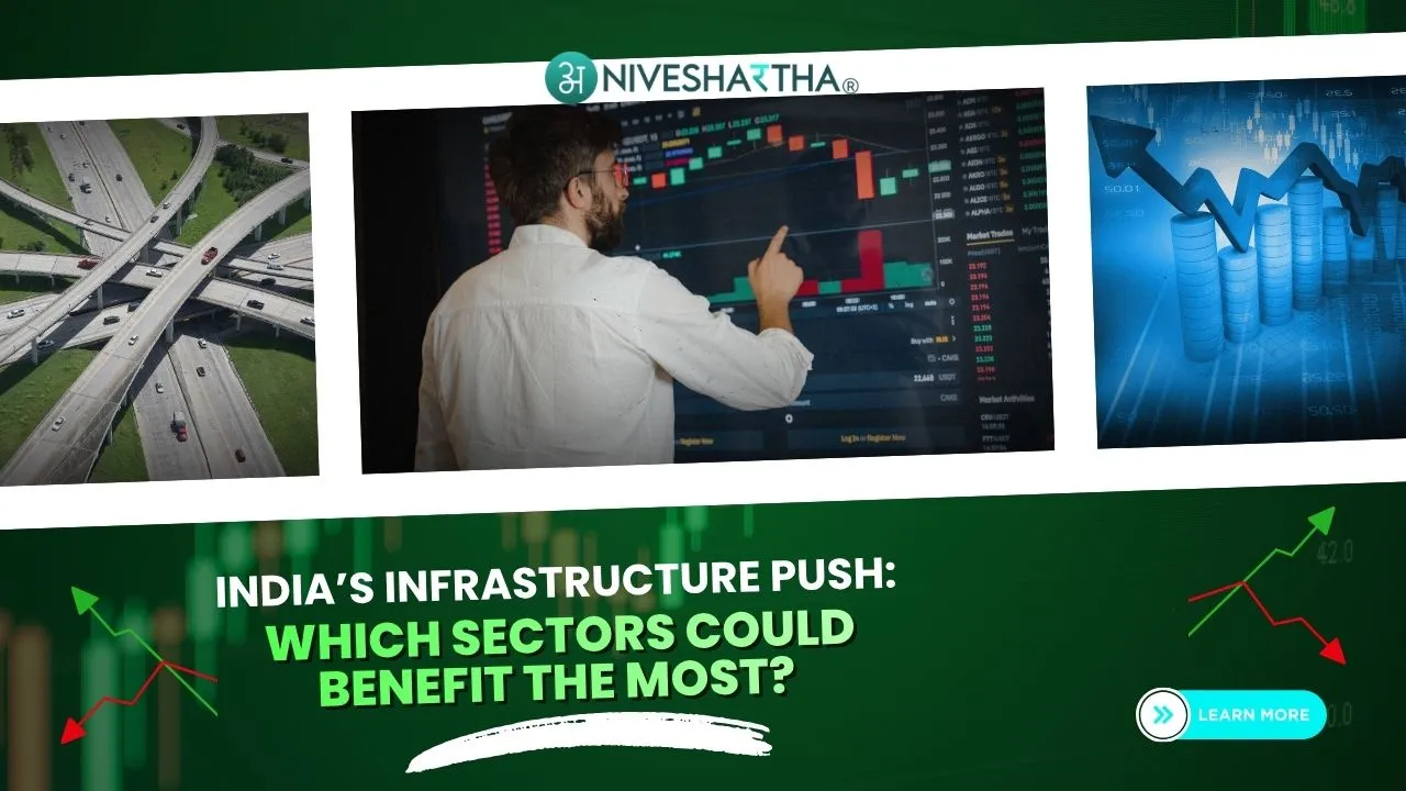 India’s Infrastructure Push: Which Sectors Could Benefit the Most?