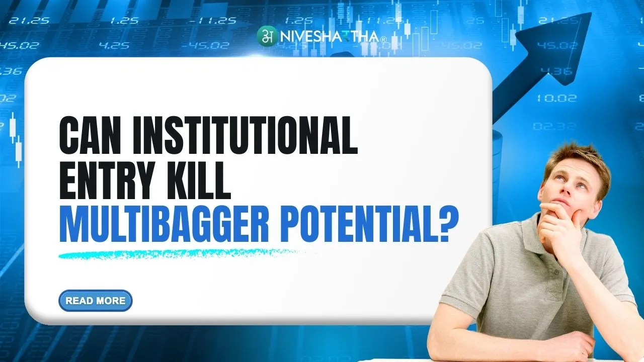 Can Institutional Entry Kill Multibagger Potential?