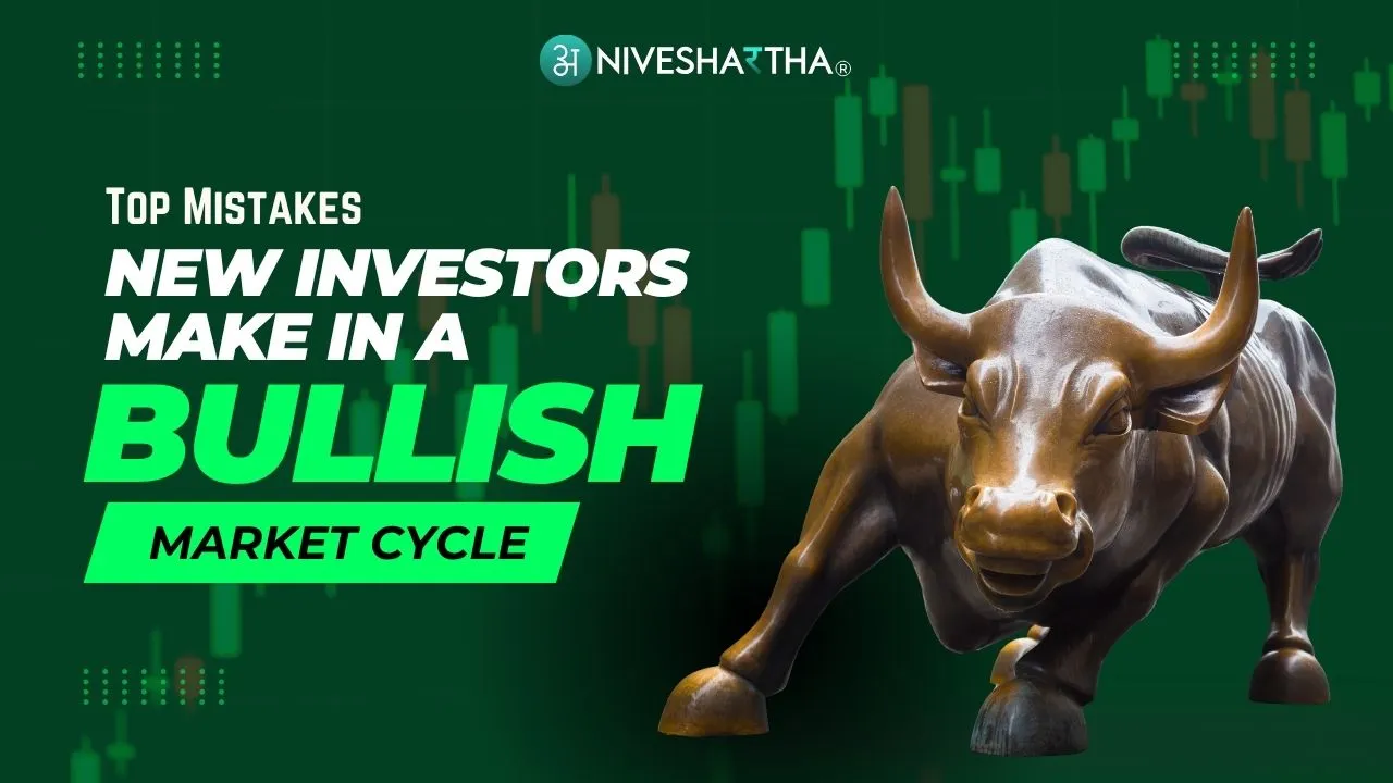 Mistakes New Investors Make in a Bullish Market Cycle